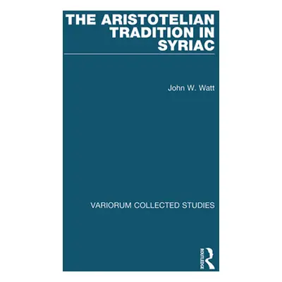 "The Aristotelian Tradition in Syriac" - "" ("Watt John W.")