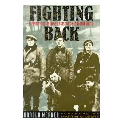 "Fighting Back: A Memoir of Jewish Resistance in World War II" - "" ("Werner Harold")