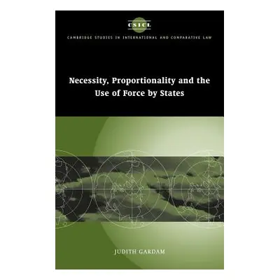 "Necessity, Proportionality and the Use of Force by States" - "" ("Gardam Judith")