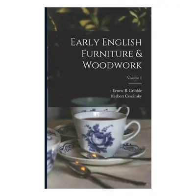 "Early English Furniture & Woodwork; Volume 1" - "" ("Cescinsky Herbert")