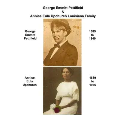 "George Emmitt Pettifield & Annise Eula Upchurch Louisiana Family" - "" ("Miller Murphy")