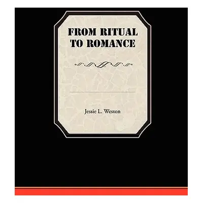 "From Ritual to Romance" - "" ("Weston Jessie L.")