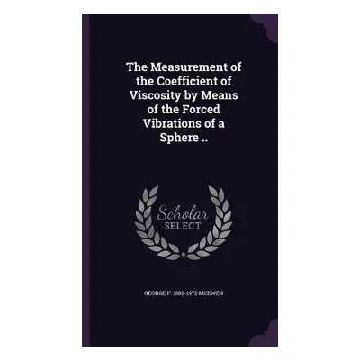 "The Measurement of the Coefficient of Viscosity by Means of the Forced Vibrations of a Sphere .