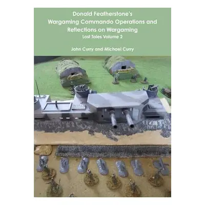 "Donald Featherstone's Wargaming Commando Operations and Reflections on Wargaming Lost Tales Vol