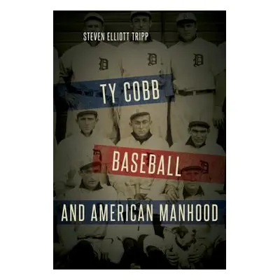 "Ty Cobb, Baseball, and American Manhood" - "" ("Tripp Steven Elliott")