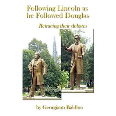 "Following Lincoln as He Followed Douglas" - "" ("Baldino Georgiann")