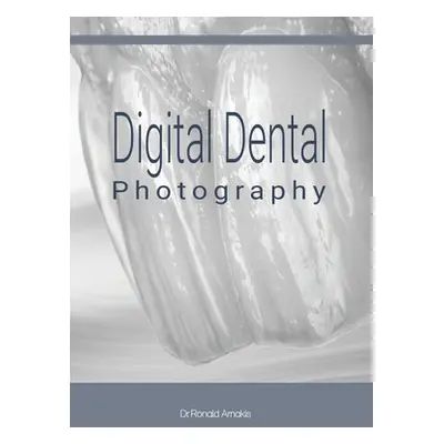 "Digital Dental Photography" - "" ("Arnakis Ronald")