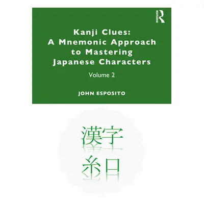 "Kanji Clues: A Mnemonic Approach to Mastering Japanese Characters: Volume 2" - "" ("Esposito Jo