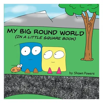 "My Big Round World: (in a Little Square Book)" - "" ("Powers Shawn")