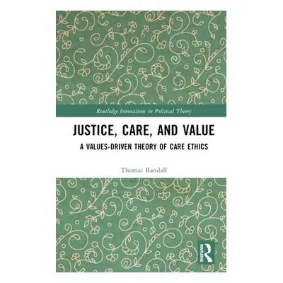 "Justice, Care, and Value: A Values-Driven Theory of Care Ethics" - "" ("Randall Thomas")