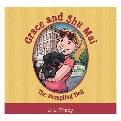 "Grace and Shu Mai: The Dumpling Dog" - "" ("Tracy J. L.")