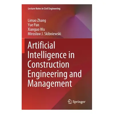 "Artificial Intelligence in Construction Engineering and Management" - "" ("Zhang Limao")