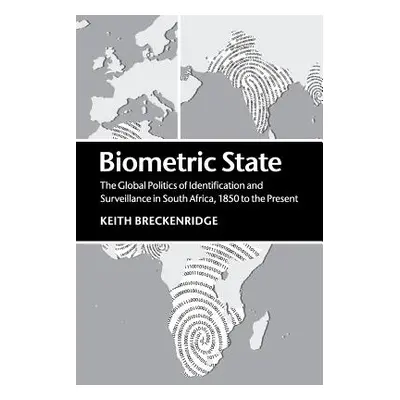 "Biometric State: The Global Politics of Identification and Surveillance in South Africa, 1850 t