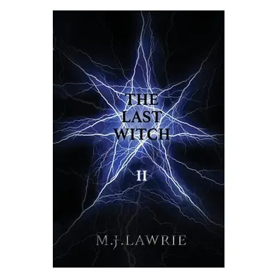 "The Last Witch: Volume Two" - "" ("Lawrie M. J.")