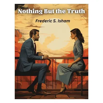 "Nothing But the Truth" - "" ("Frederic S Isham")