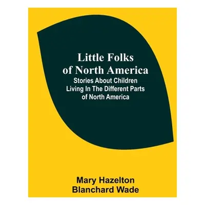 "Little Folks of North America: Stories about children living in the different parts of North Am