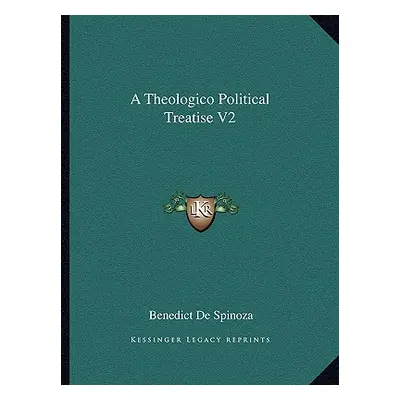 "A Theologico Political Treatise V2" - "" ("Spinoza Benedict De")