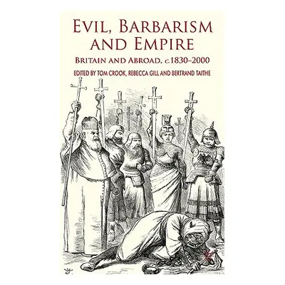 "Evil, Barbarism and Empire: Britain and Abroad, C.1830 - 2000" - "" ("Crook T.")