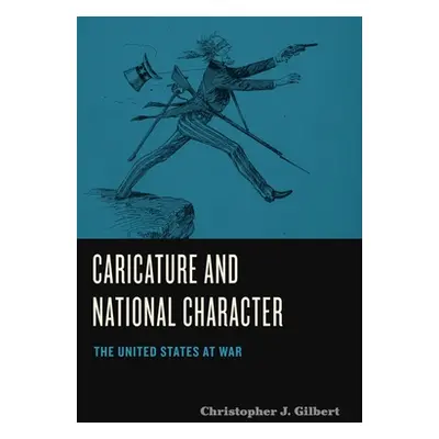 "Caricature and National Character: The United States at War" - "" ("Gilbert Christopher J.")