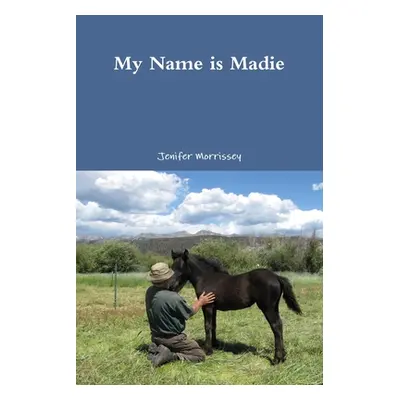 "My Name is Madie" - "" ("Morrissey Jenifer")