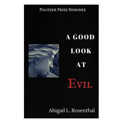 "A Good Look at Evil" - "" ("Rosenthal Abigail L.")