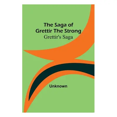 "The Saga of Grettir the Strong: Grettir's Saga" - "" ("Unknown")