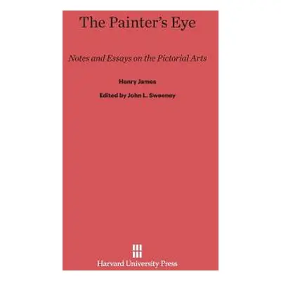 "The Painter's Eye: Notes and Essays on the Pictorial Arts" - "" ("James Henry")