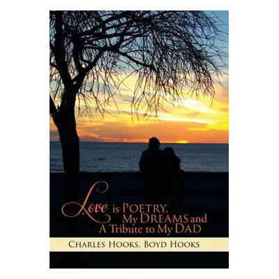 "Love Is Poetry, My Dreams and a Tribute to My Dad" - "" ("Hooks Charles")