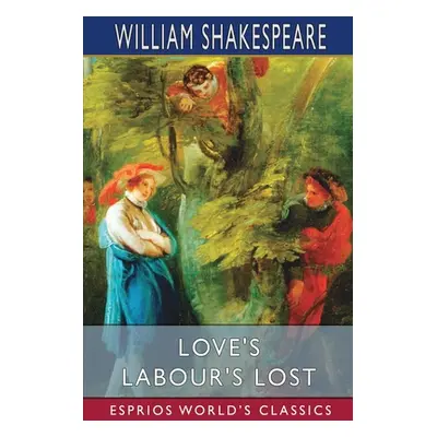 "Love's Labour's Lost (Esprios Classics)" - "" ("Shakespeare William")