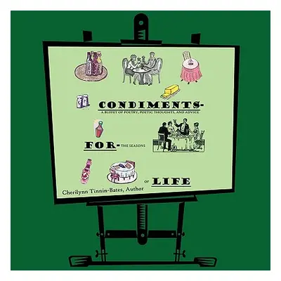 "Condiments for Life: A Buffet of Poetry, Poetic Thoughts, and Advice For the Seasons of Life" -