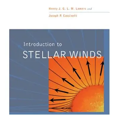 "Introduction to Stellar Winds" - "" ("Lamers Henny J. G. L. M.")