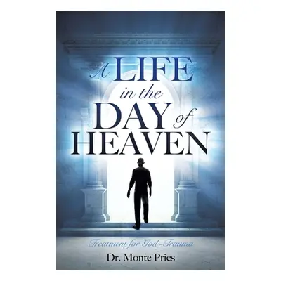 "A Life in the Day of Heaven: Treatment for God-Trauma" - "" ("Pries Monte")