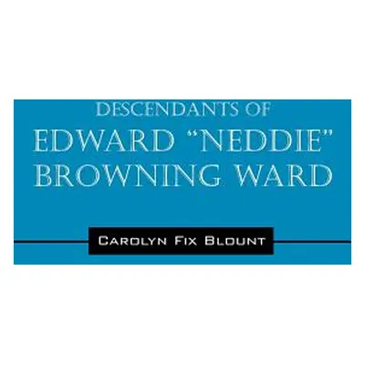 "Descendants of Edward Neddie" Browning Ward: 1765-1856 Montgomery County" - "" ("N")