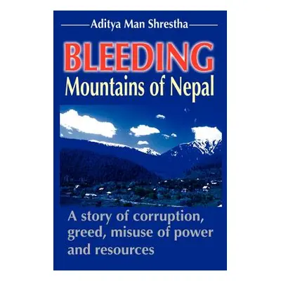 "Bleeding Mountains of Nepal" - "" ("Shrestha Aditya Man")