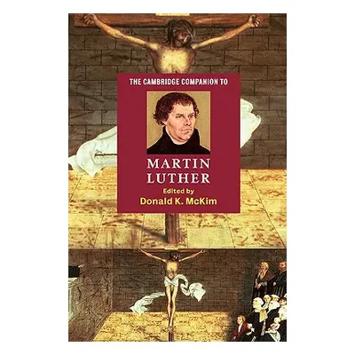 "The Cambridge Companion to Martin Luther" - "" ("McKim Donald K.")