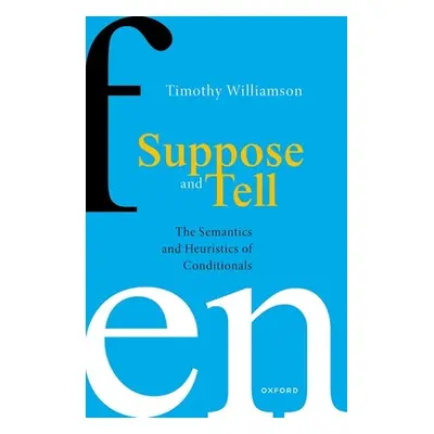 "Suppose and Tell: The Semantics and Heuristics of Conditionals" - "" ("Williamson Timothy")