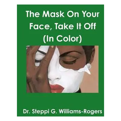 "The Mask On Your Face Take It Off (Color)" - "" ("Williams-Rogers Steppi G.")