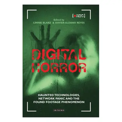 "Digital Horror: Haunted Technologies, Network Panic and the Found Footage Phenomenon" - "" ("Re