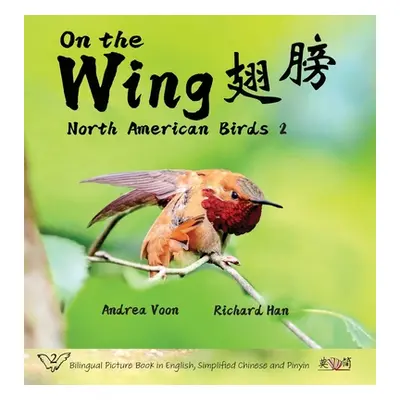 "On the Wing 翅膀 - North American Birds 2: Bilingual Picture Book in English, Simplified Chinese 