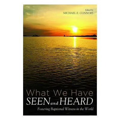 "What We Have Seen and Heard" - "" ("Connors Michael E.")