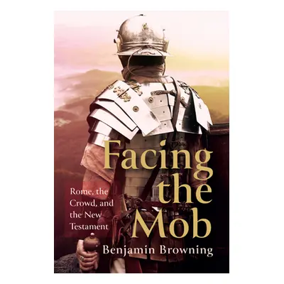 "Facing the Mob" - "" ("Browning Benjamin")