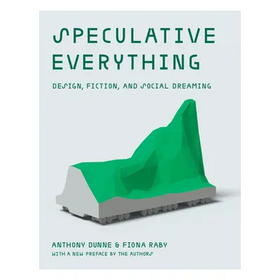 "Speculative Everything, with a New Preface by the Authors: Design, Fiction, and Social Dreaming