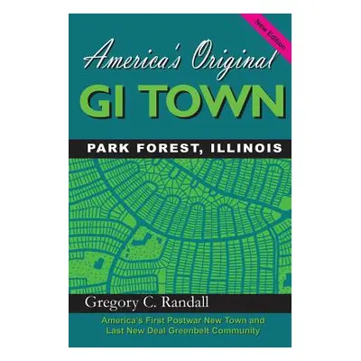 "America's Original GI Town Park Forest, Illinois" - "" ("Randall Gregory C.")