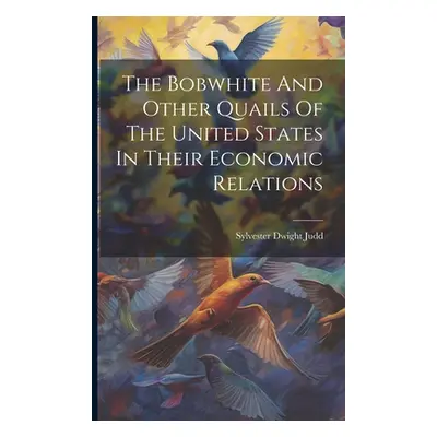 "The Bobwhite And Other Quails Of The United States In Their Economic Relations" - "" ("Judd Syl