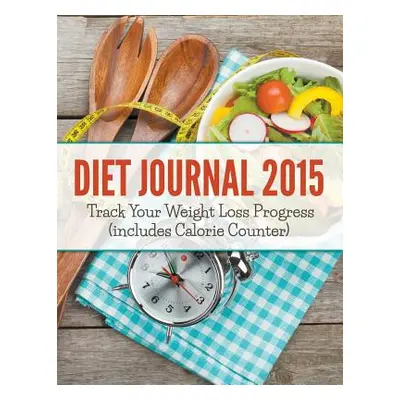 "Diet Journal 2015: Track Your Weight Loss Progress (includes Calorie Counter)" - "" ("Speedy Pu