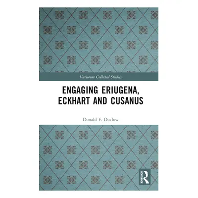 "Engaging Eriugena, Eckhart and Cusanus" - "" ("Duclow Donald F.")