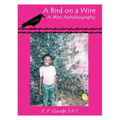 "A Bird on a Wire: A Mini Autobiography" - "" ("Goode 5. 6. 7. E. F.")