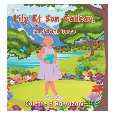 "Lily Et Son Cadeau, la Plante Terre" - "" ("Ramazani Colette B.")