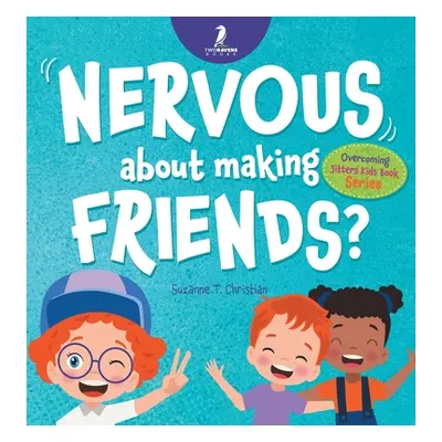 "Nervous About Making Friends?: An Affirmation-Themed Children's Book To Help Kids