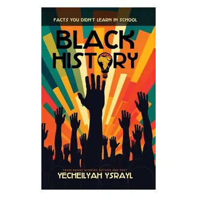 "Black History Facts You Didn't Learn in School" - "" ("Ysrayl Yecheilyah")